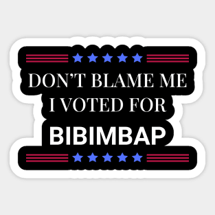 Don't Blame Me I Voted For Bibimbap Sticker